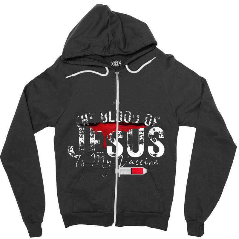 The Blood Of Jesus Is My Vaccine Christian Anti Vaccine Premium Zipper Hoodie by celanasubek | Artistshot