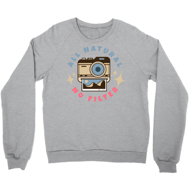 Instant Camera T  Shirt All Natural No Filter Instant Camera T  Shirt Crewneck Sweatshirt by candlegoodwill | Artistshot