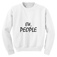 Ew People Youth Sweatshirt | Artistshot