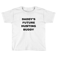 Daddy Future Hunting Buddy Toddler T-shirt | Artistshot