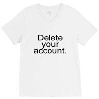 Delete Your Account V-neck Tee | Artistshot