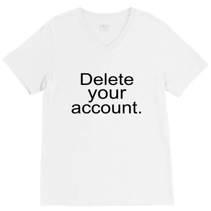 Delete Your Account V-Neck Tee by blackacturus | Artistshot