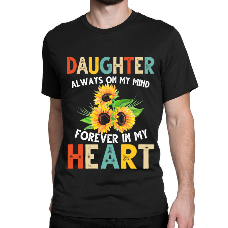 Daughter Always On My Mind Forever In My Heart For Dark Classic T-shirt by nbobatiga | Artistshot