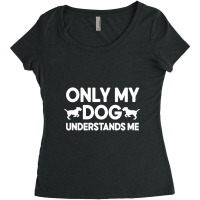 Only My Dog Understands Me Women's Triblend Scoop T-shirt | Artistshot