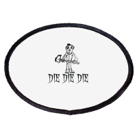 Die Die Die Halloween Costume Word Design T Shirt Oval Patch | Artistshot