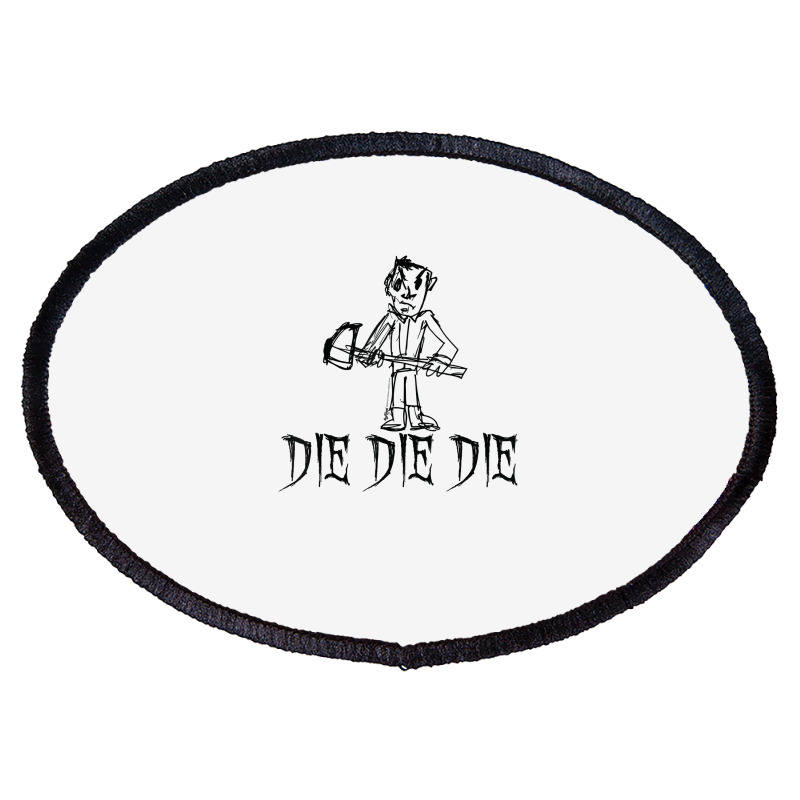 Die Die Die Halloween Costume Word Design T Shirt Oval Patch | Artistshot