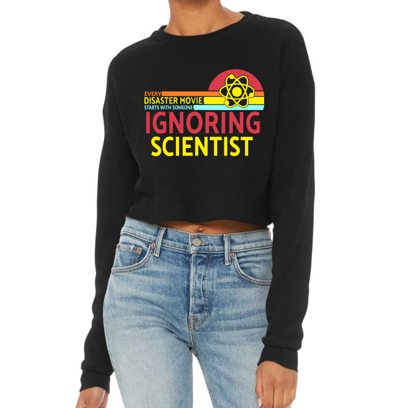 Every Disaster Movie Starts With Someone Ignoring Scientist Cropped Sweater by DropShop | Artistshot