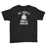 Cavalier King Charles Spaniel T  Shirt All I Need Is Books And Cavalie Youth Tee | Artistshot