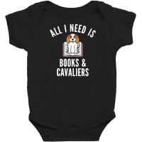 Cavalier King Charles Spaniel T  Shirt All I Need Is Books And Cavalie Baby Bodysuit | Artistshot