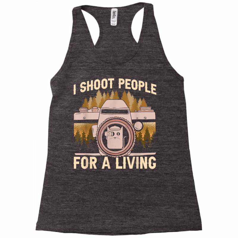 I Shoot People For A Living Photography Cat Photographer T Shirt Racerback Tank by weltzjharrasw | Artistshot