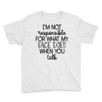 I'm Not Responsible For My Face Funny Sarcastic Novelty Item T Shirt Youth Tee | Artistshot