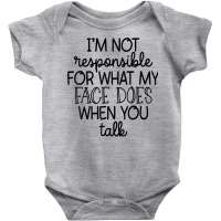 I'm Not Responsible For My Face Funny Sarcastic Novelty Item T Shirt Baby Bodysuit | Artistshot