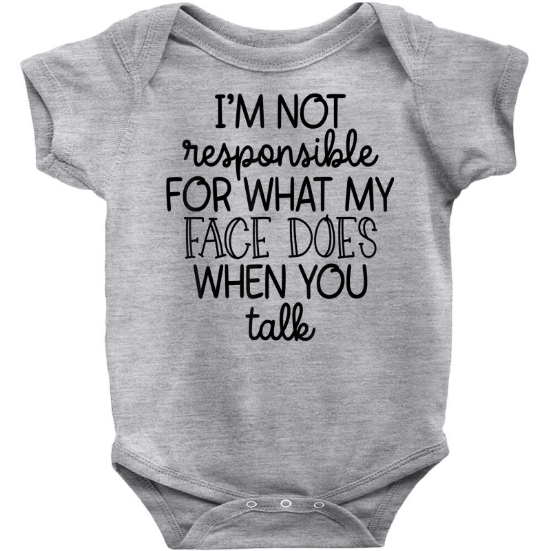 I'm Not Responsible For My Face Funny Sarcastic Novelty Item T Shirt Baby Bodysuit by weltzjharrasw | Artistshot