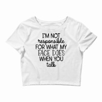 I'm Not Responsible For My Face Funny Sarcastic Novelty Item T Shirt Crop Top | Artistshot