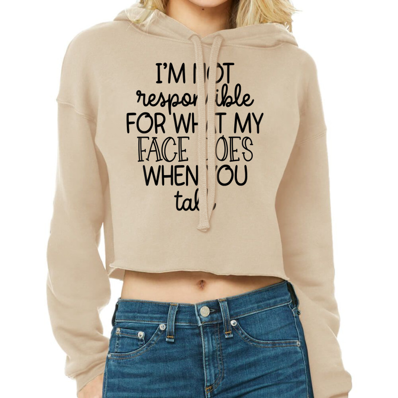 I'm Not Responsible For My Face Funny Sarcastic Novelty Item T Shirt Cropped Hoodie by weltzjharrasw | Artistshot