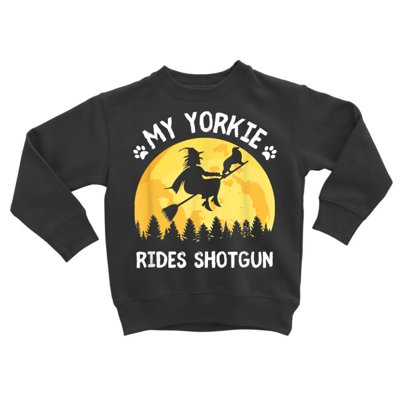 My Yorkie Rides Shotgun Funny Halloween Yorkshire Terrier T Shirt Toddler Sweatshirt by kewisharemeliadq | Artistshot