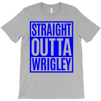 Straight Outta Wrigley T-shirt | Artistshot