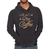 All You Need Is Love And More Coffee Vintage Hoodie | Artistshot