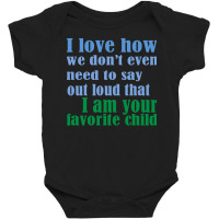 I Am Your Favorite Child Baby Bodysuit | Artistshot