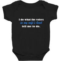 I Do What The Voices In My Wifes Head Baby Bodysuit | Artistshot