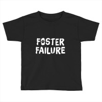 Foster Failure  Pet Adoption S Toddler T-shirt | Artistshot