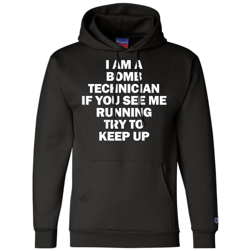 I'm A Bomb Technician If You See Me Running Keep Up On Back T Shirt Champion Hoodie by aryanahjerich | Artistshot