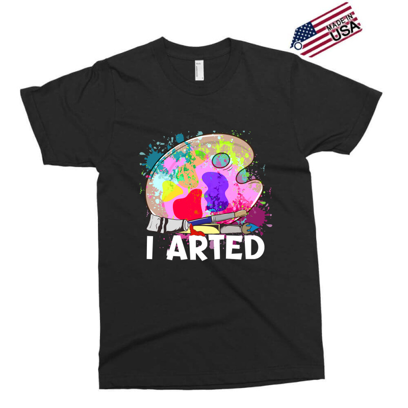 Funny I Arted Artist Joke Artistic Painting Pun Pullover Exclusive T-shirt | Artistshot