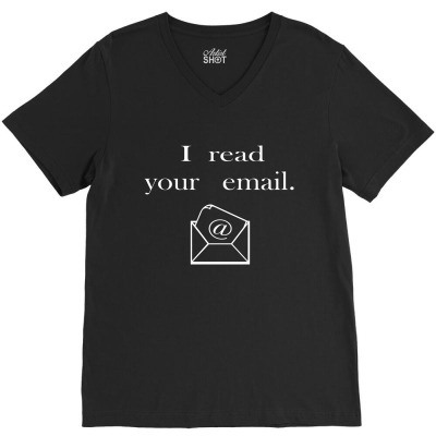 I Read Your Email V-neck Tee Designed By Blackacturus