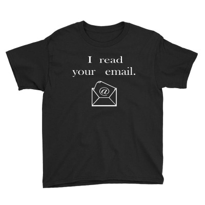 I Read Your Email Youth Tee Designed By Blackacturus