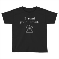 I Read Your Email Toddler T-shirt | Artistshot
