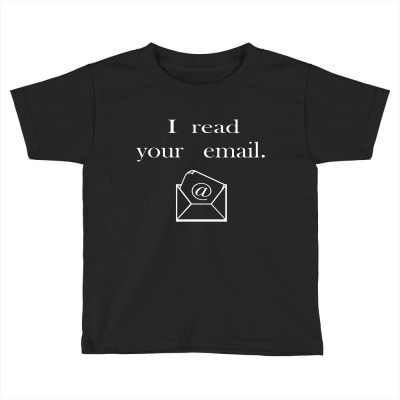 I Read Your Email Toddler T-shirt Designed By Blackacturus