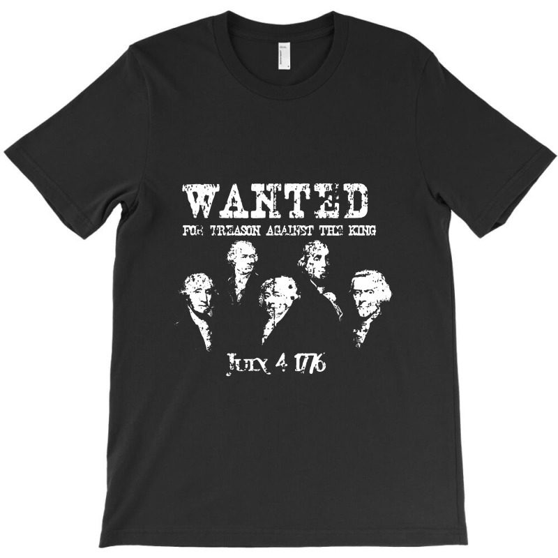 Wanted Treason Founding Fathers 1776 Independence Day T-shirt | Artistshot