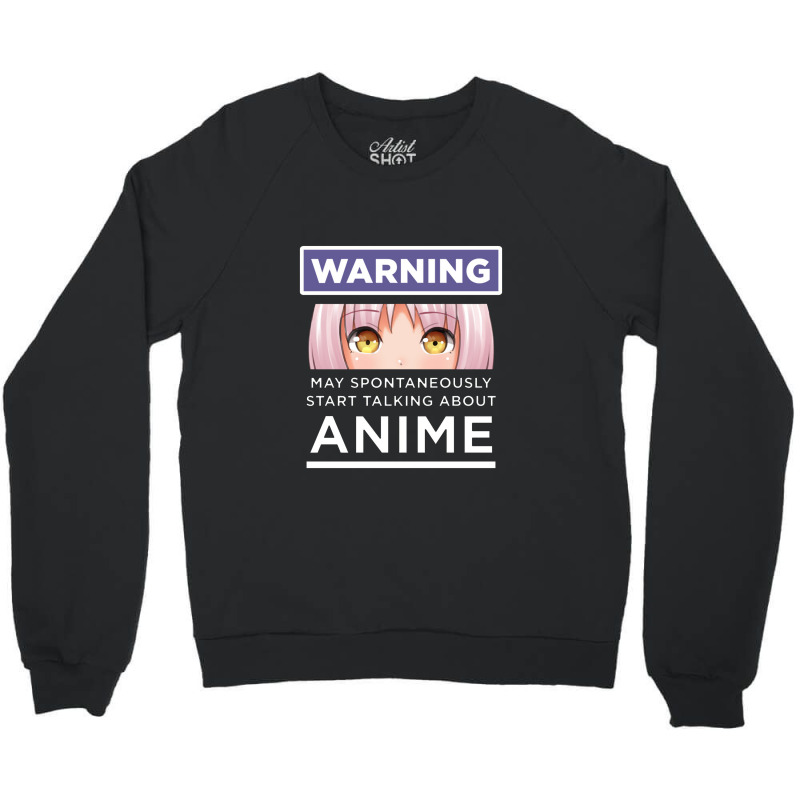 Warning May Spontaneously Start Talking About Anime Crewneck Sweatshirt | Artistshot