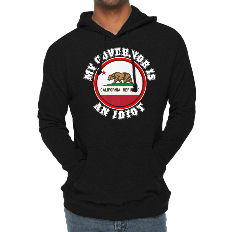 My Governor Is An Idiot Sarcastic California Politics Gift Premium T S Lightweight Hoodie by nycerecoverdell | Artistshot