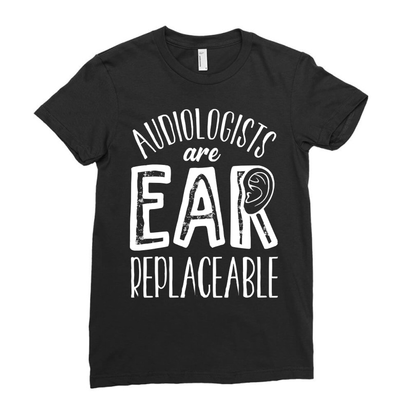 Audiology T  Shirt Audiology Pediatric Audiologist Are Ear  Replaceabl Ladies Fitted T-Shirt by celestinofriesen922 | Artistshot