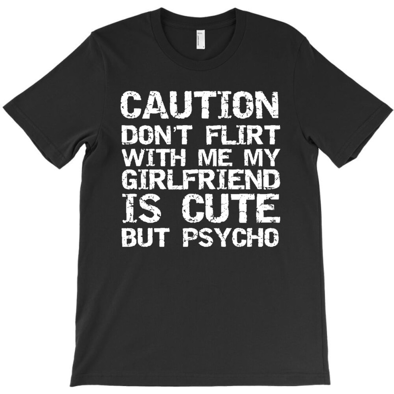 Caution Don't Flirt With Me My Girlfriend Is Cute But Psycho Pullover T-shirt | Artistshot