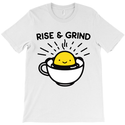 Rise & Grind T-shirt Designed By Winda Amelia