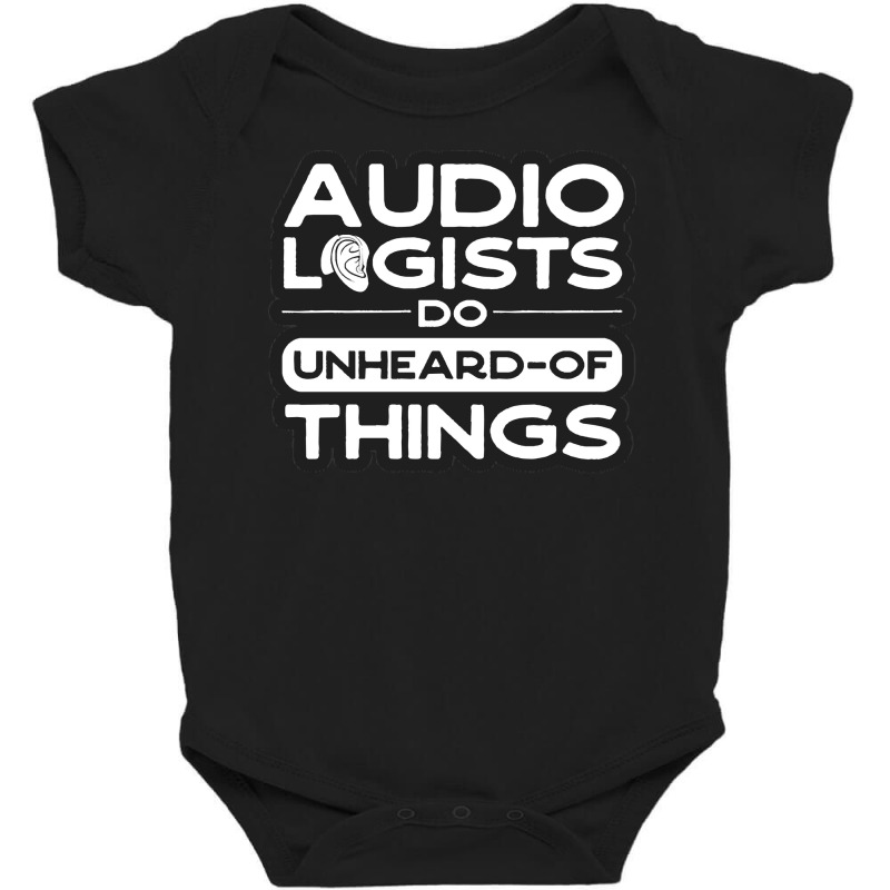 Audiology T  Shirt Pediatric Audiologist Audiology Do Unheard Of Thing Baby Bodysuit by celestinofriesen922 | Artistshot