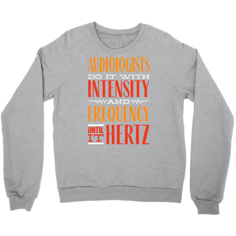 Audiology T  Shirt Pediatric Audiologist Audiology Until It Hertz Funn Crewneck Sweatshirt by celestinofriesen922 | Artistshot