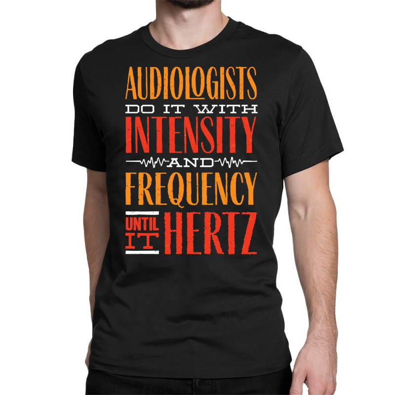 Audiology T  Shirt Pediatric Audiologist Audiology Until It Hertz Funn Classic T-shirt by celestinofriesen922 | Artistshot