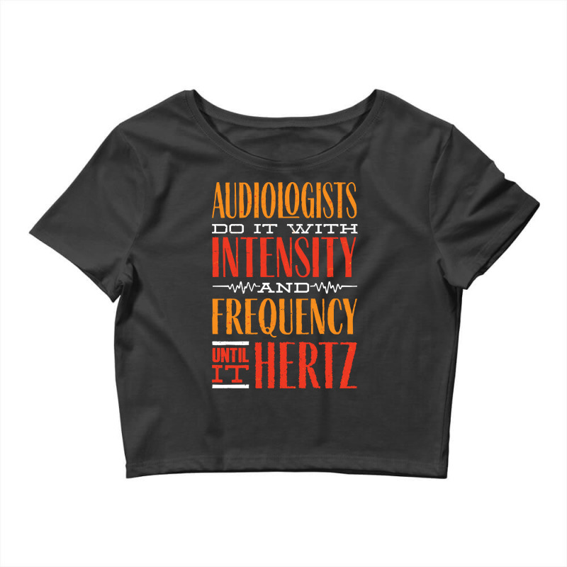 Audiology T  Shirt Pediatric Audiologist Audiology Until It Hertz Funn Crop Top by celestinofriesen922 | Artistshot