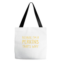 Because I'm A Perkins Personalized Custom Customized Tote Bags | Artistshot