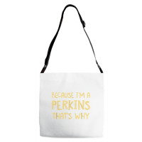 Because I'm A Perkins Personalized Custom Customized Adjustable Strap Totes | Artistshot