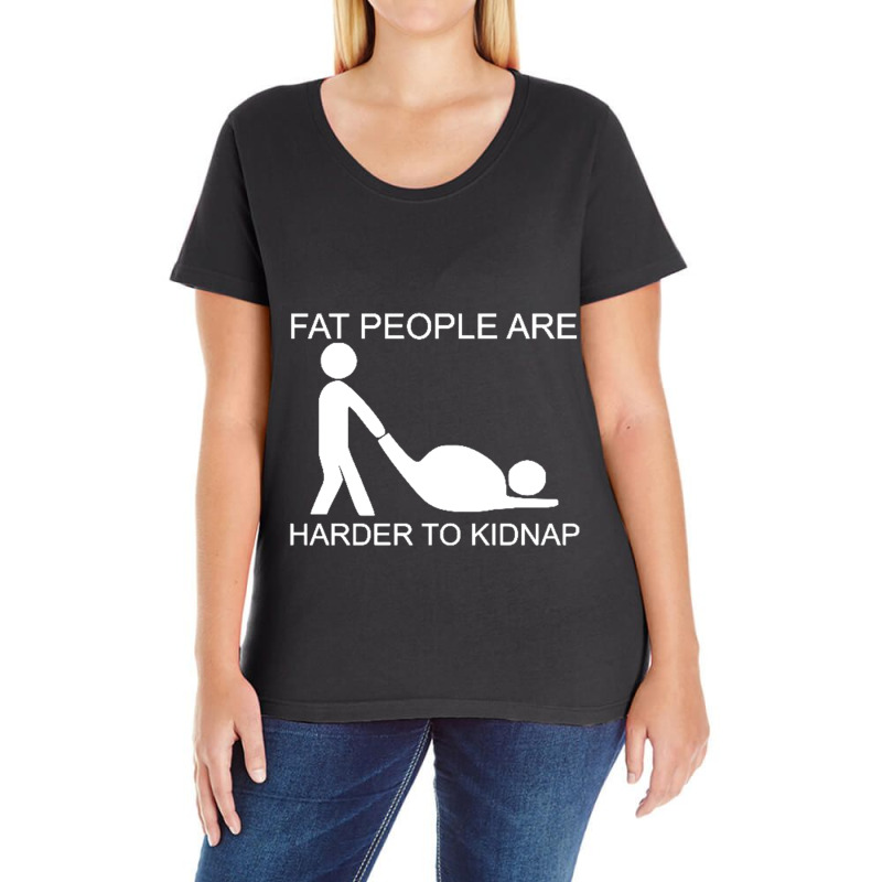 Fat People Are Harder To Kidnap Funny Ladies Curvy T-Shirt by nbobatiga | Artistshot