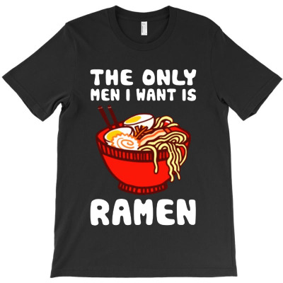 The Only Men I Want Is Ramen T-shirt Designed By Winda Amelia