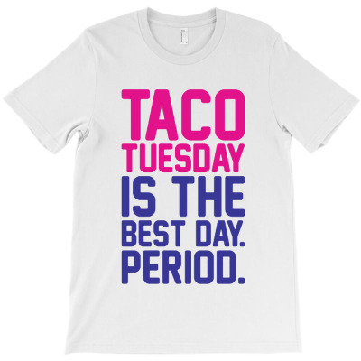Taco Tuesday Is The Best Day Period T-shirt Designed By Winda Amelia