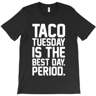 Taco Tuesday Is The Best Day Period T-shirt Designed By Winda Amelia