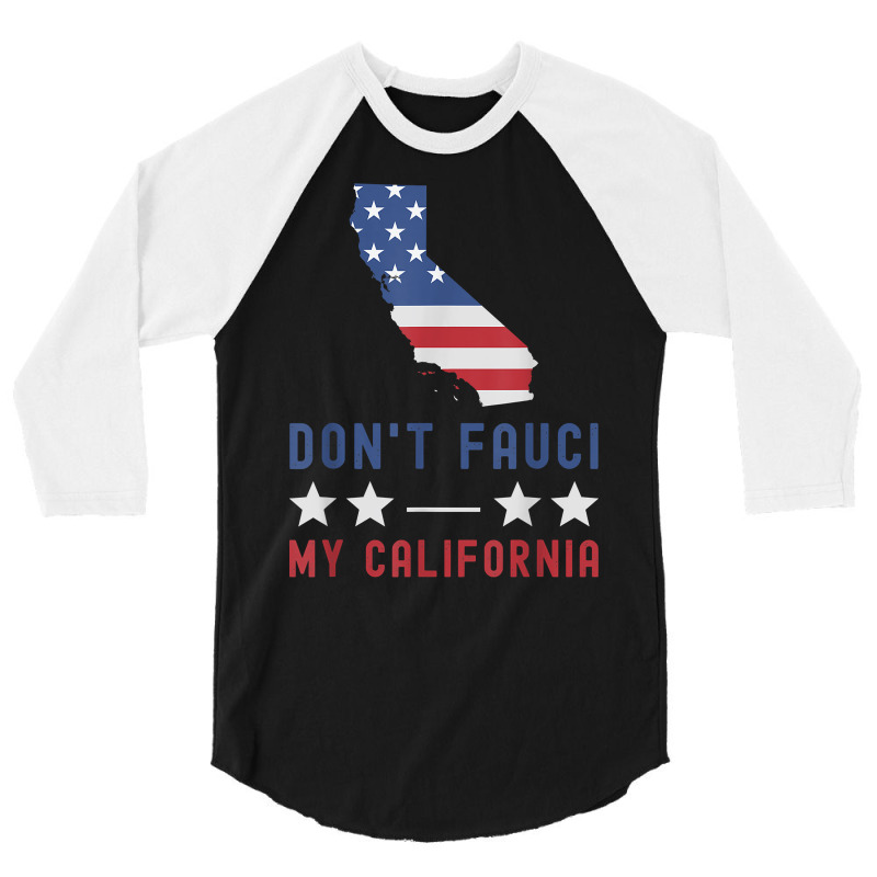 Don't Fauci My California Usa Flag Patriotic American Map T Shirt 3/4 Sleeve Shirt | Artistshot