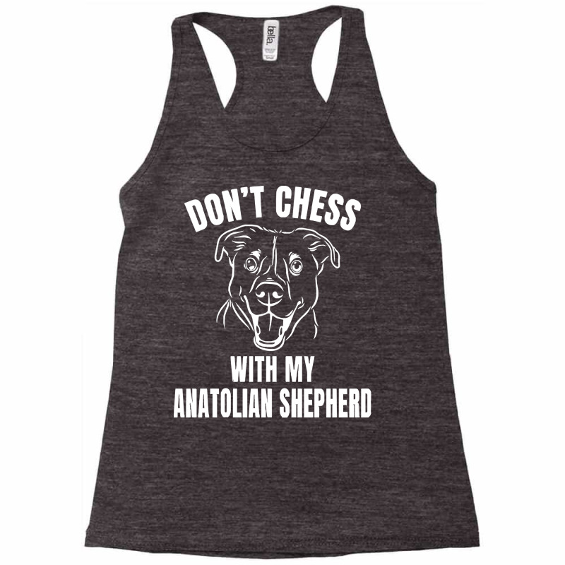 Chess Dog Anatolian Shepherd Funny T  Shirt Don't Chess With My Anatol Racerback Tank by celestinofriesen922 | Artistshot