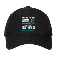 Implementation Manager T Shirt   Told You To Do The 1st Time Gift Item Adjustable Cap | Artistshot